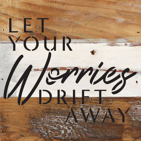 Let your worries drift away / 6x6 Reclaimed Wood Wall Decor Sign