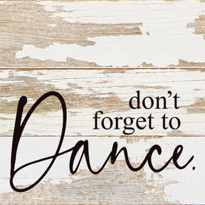 Don't forget to dance. / 6"x6" Reclaimed Wood Sign