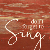 Don't forget to sing. / 6"x6" Reclaimed Wood Sign