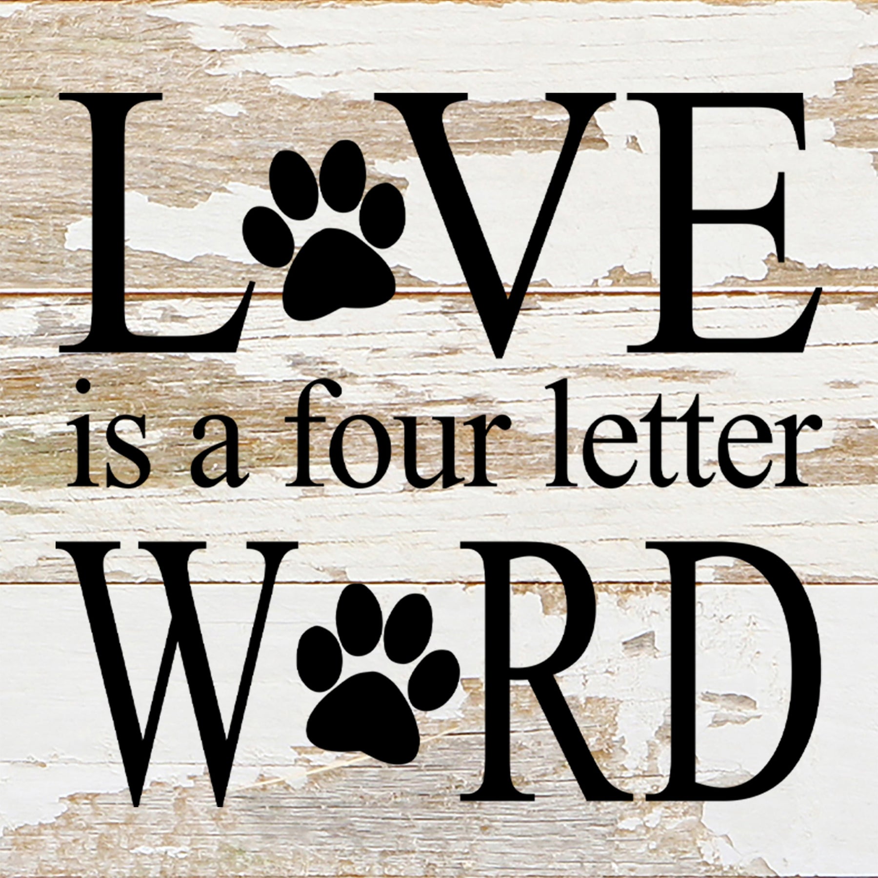 Love is a four letter word. (paw prints) / 6"x6" Reclaimed Wood Sign