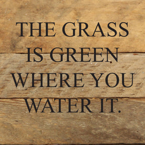 The grass is green where you water it. / 6"x6" Reclaimed Wood Sign