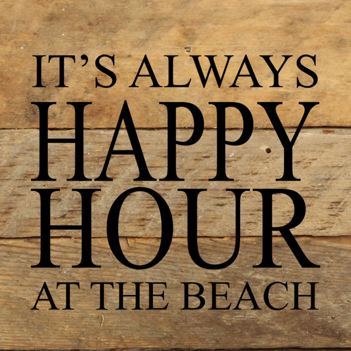 It's always happy hour at the beach. / 6"x6" Reclaimed Wood Sign