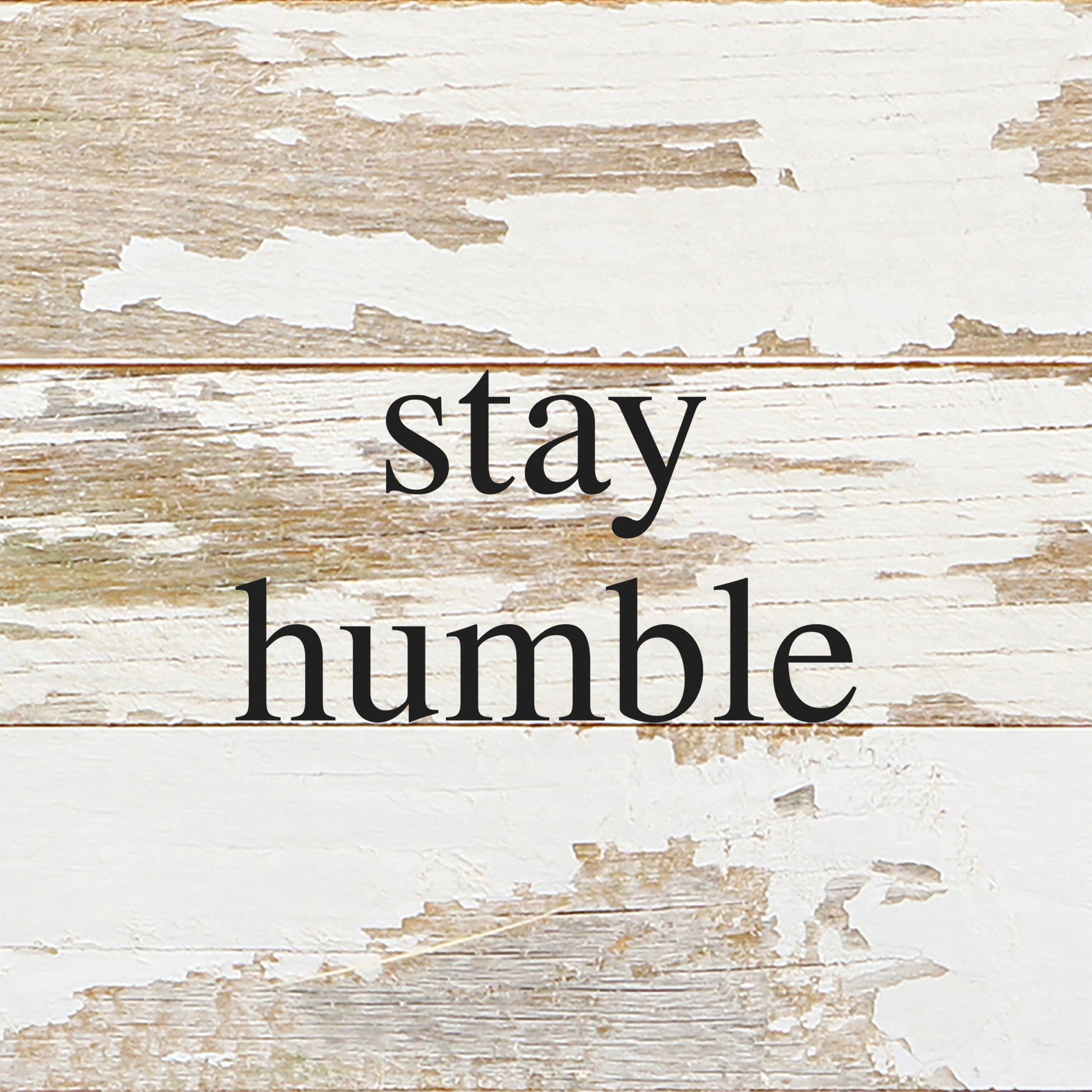 Stay Humble / 6"x6" Reclaimed Wood Sign