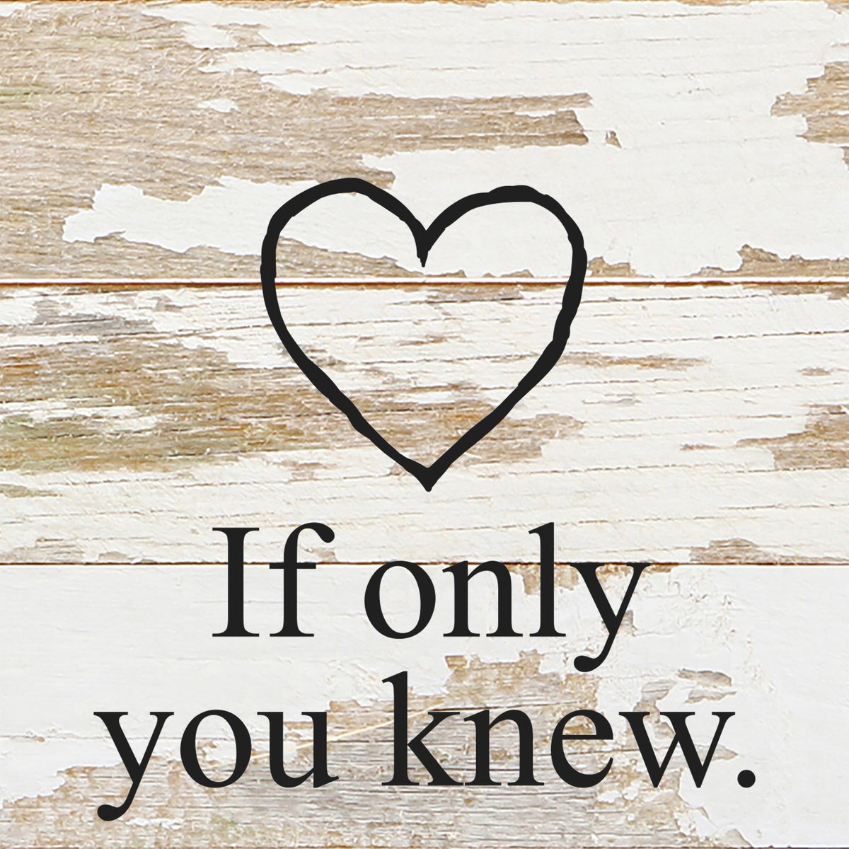 If only you knew. / 6"x6" Reclaimed Wood Sign