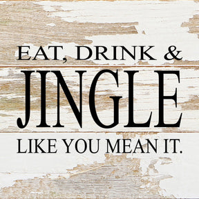 Eat, drink & jingle like you mean it. / 6"x6" Reclaimed Wood Sign