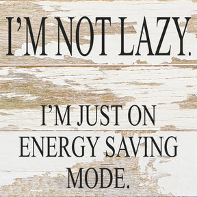 I'm not lazy. I'm just on energy saving mode. / 6"x6" Reclaimed Wood Sign