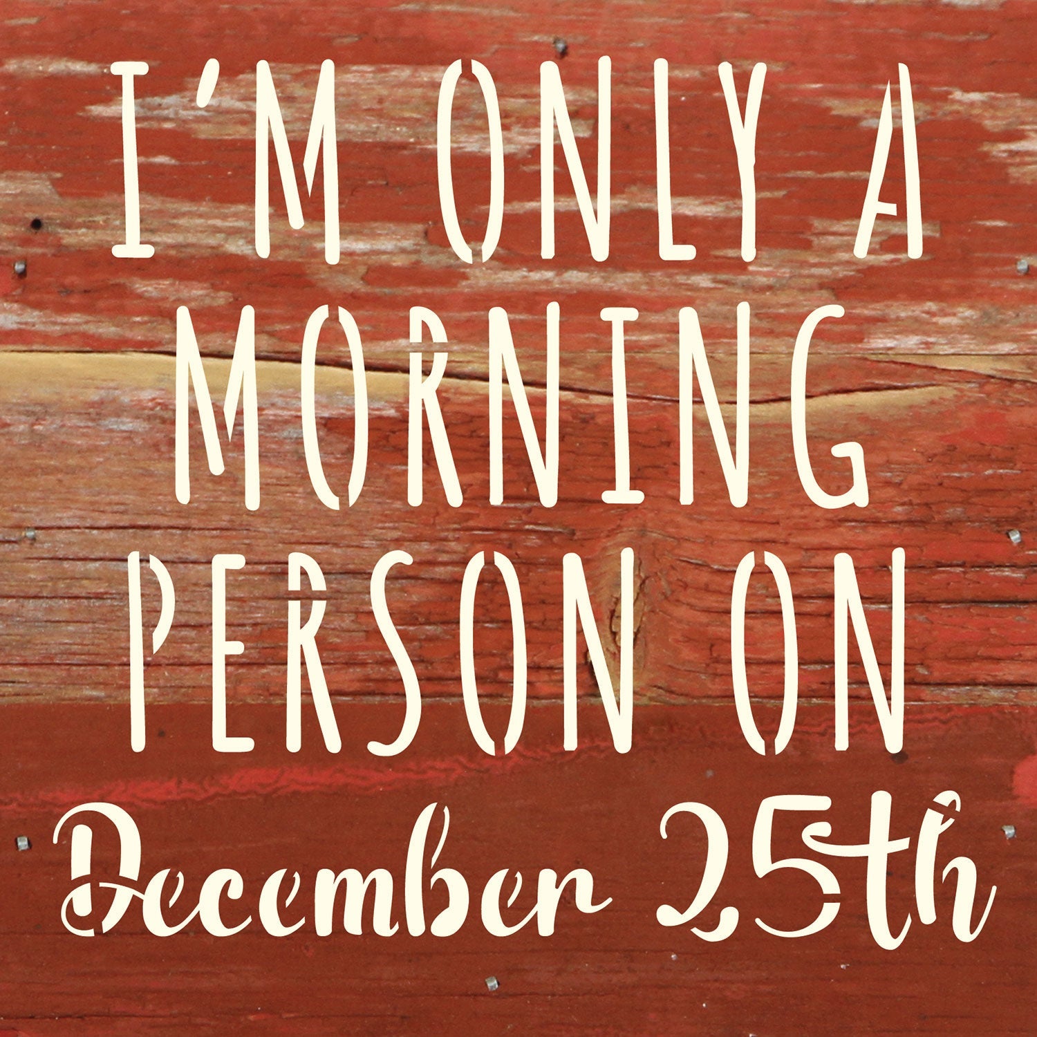I am only a morning person on December 25th / 6x6 Reclaimed Wood Wall Decor Sign