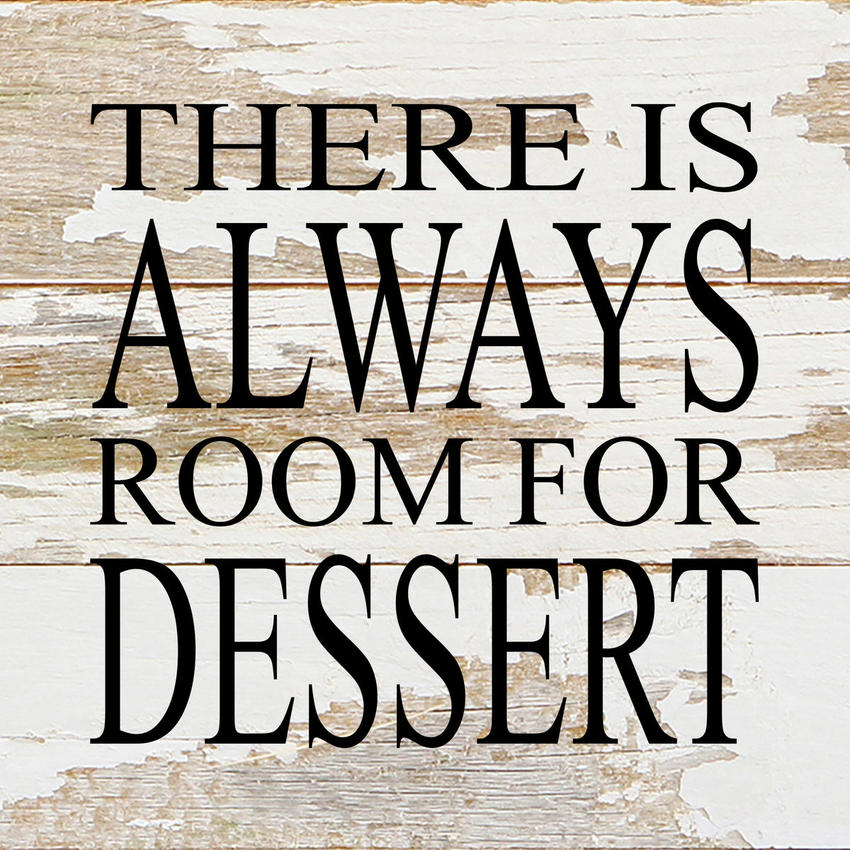 There is always room for dessert. / 6"x6" Reclaimed Wood Sign