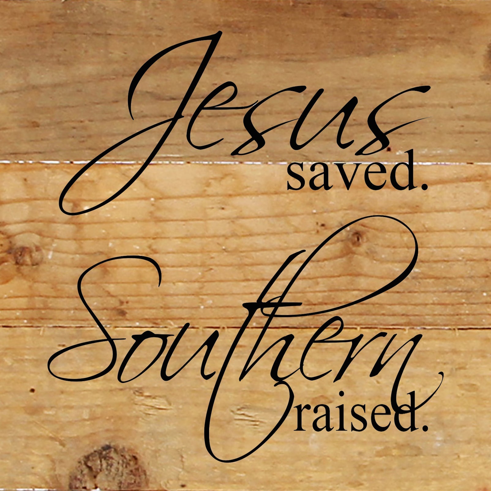 Jesus saved. Southern raised. / 6"x6" Reclaimed Wood Sign