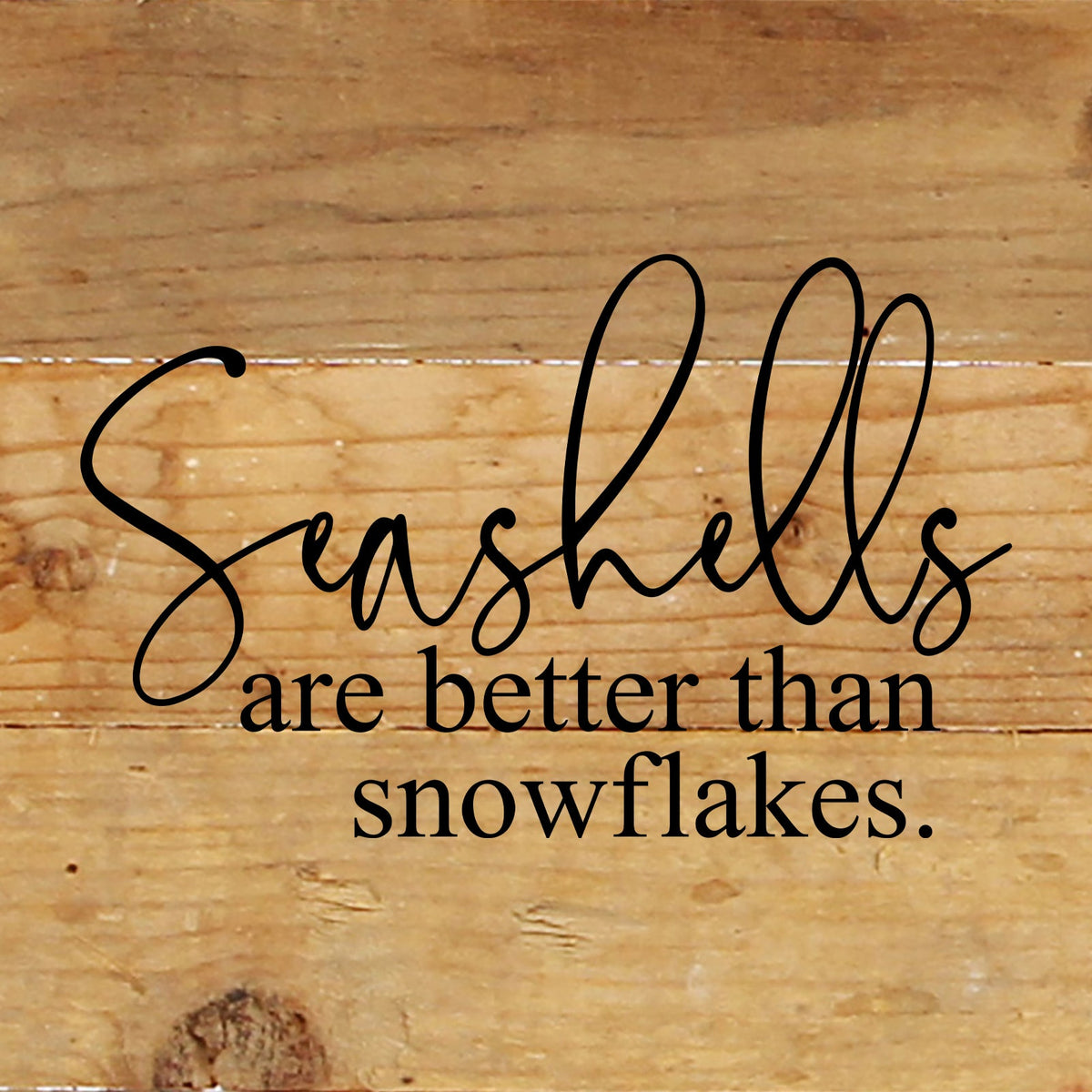 Seashells are better than snowflakes / 6"x6" Reclaimed Wood Sign