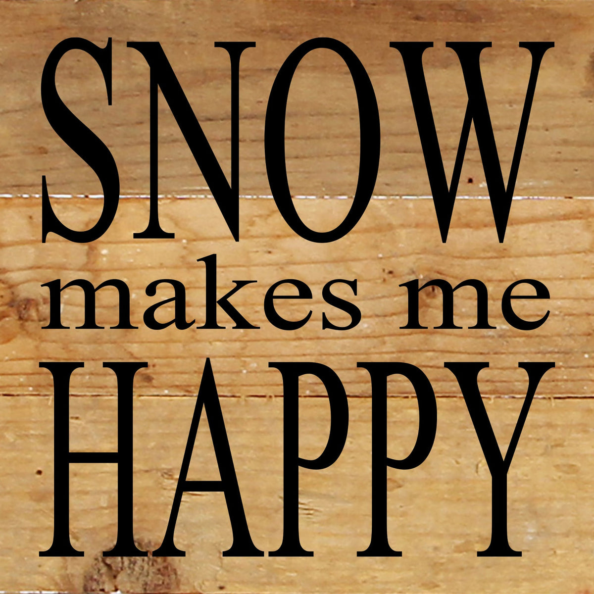 Snow makes me happy / 6"x6" Reclaimed Wood Sign