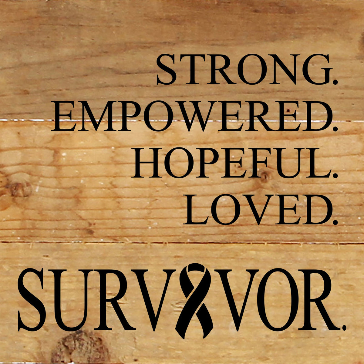 Strong. Empowered. Hopeful. Loved. Survivor (with cancer ribbon) / 6"x6" Reclaimed Wood Sign