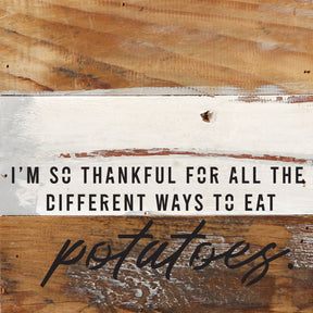 I'm so thankful for all the different ways I can eat potatoes / 6x6 Reclaimed Wood Wall Decor Sign