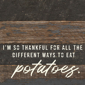 I'm so thankful for all the different ways I can eat potatoes / 6x6 Reclaimed Wood Wall Decor Sign