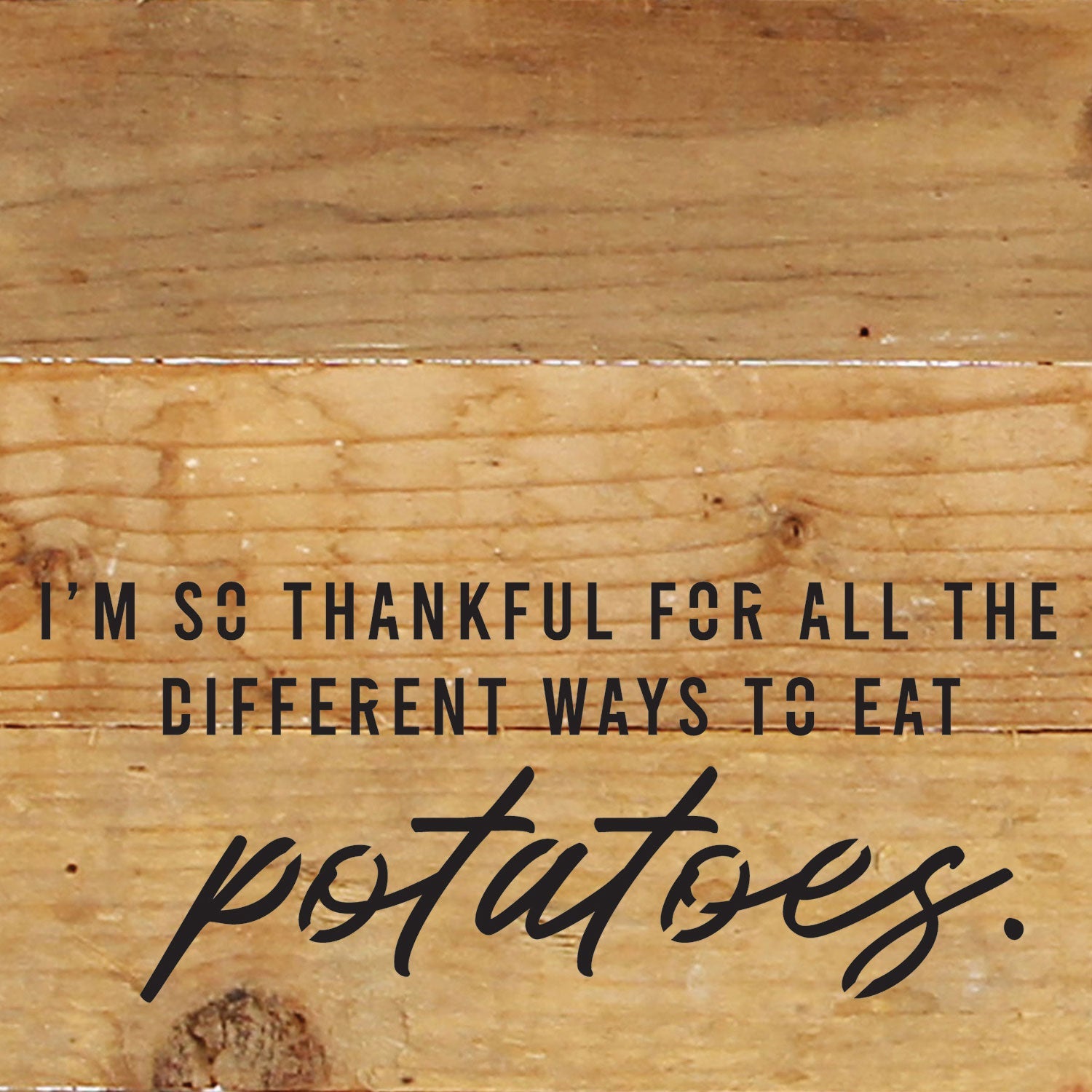 I'm so thankful for all the different ways I can eat potatoes / 6x6 Reclaimed Wood Wall Decor Sign