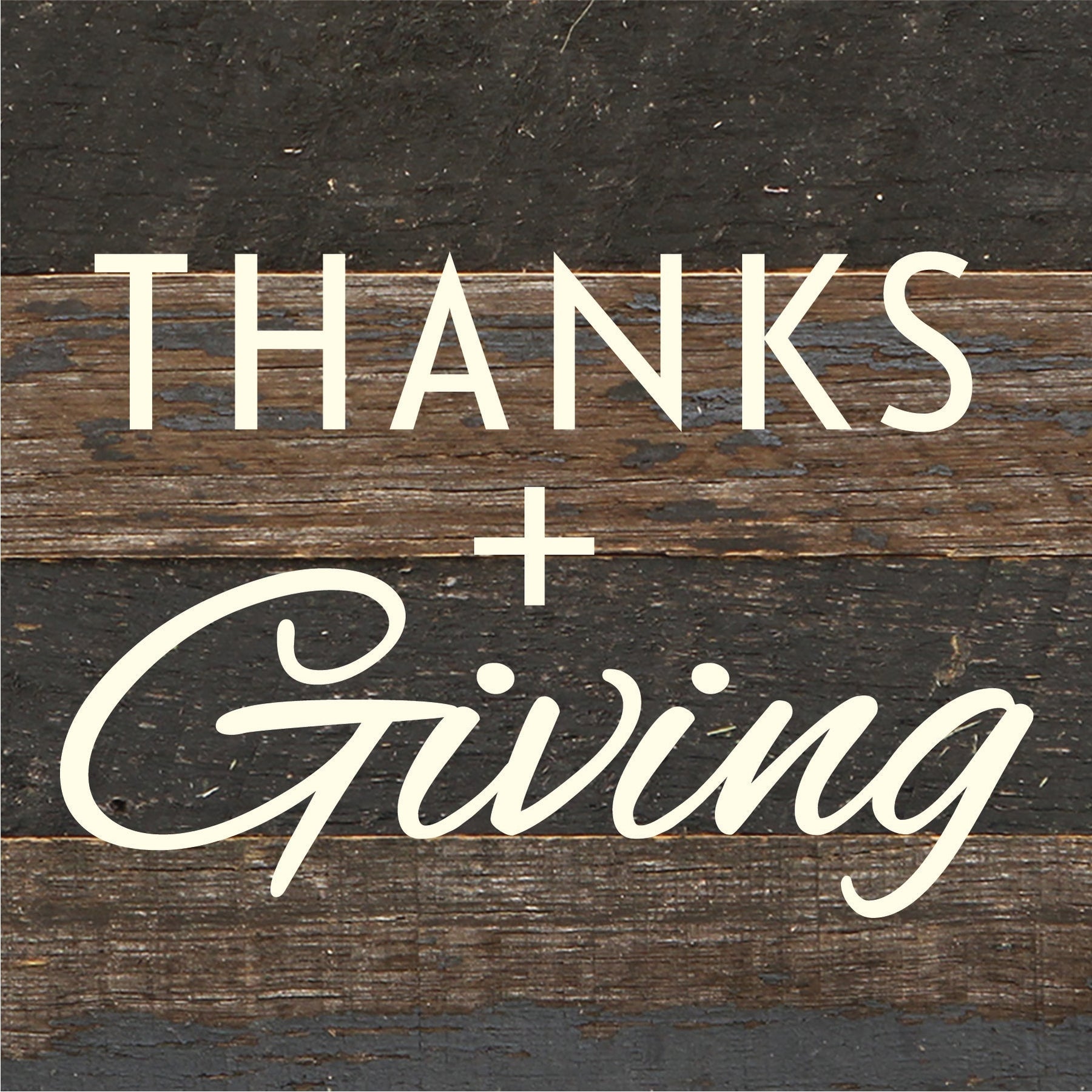 Thanks + Giving / 6x6 Reclaimed Wood Sign