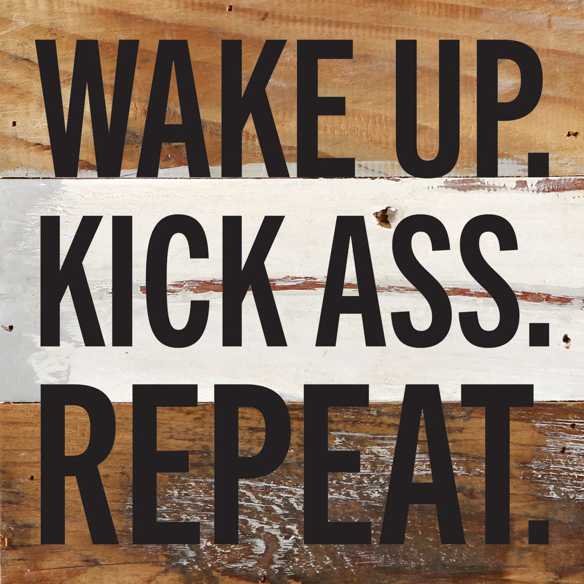 Wake Up. Kick Ass. Repeat / 6x6 Reclaimed Wood Wall Decor