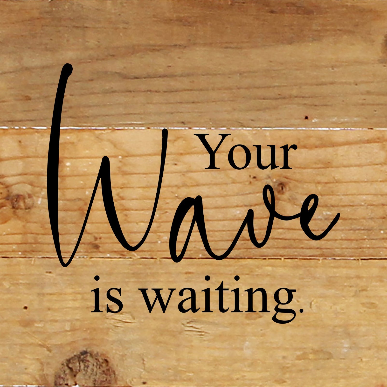 Your wave is waiting / 6"x6" Reclaimed Wood Sign
