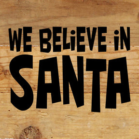 We believe in Santa / 6"x6" Reclaimed Wood Sign