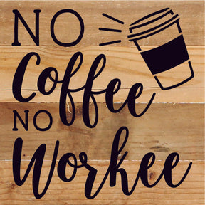 No Coffee No Workee / 6X6 Reclaimed Wood Sign