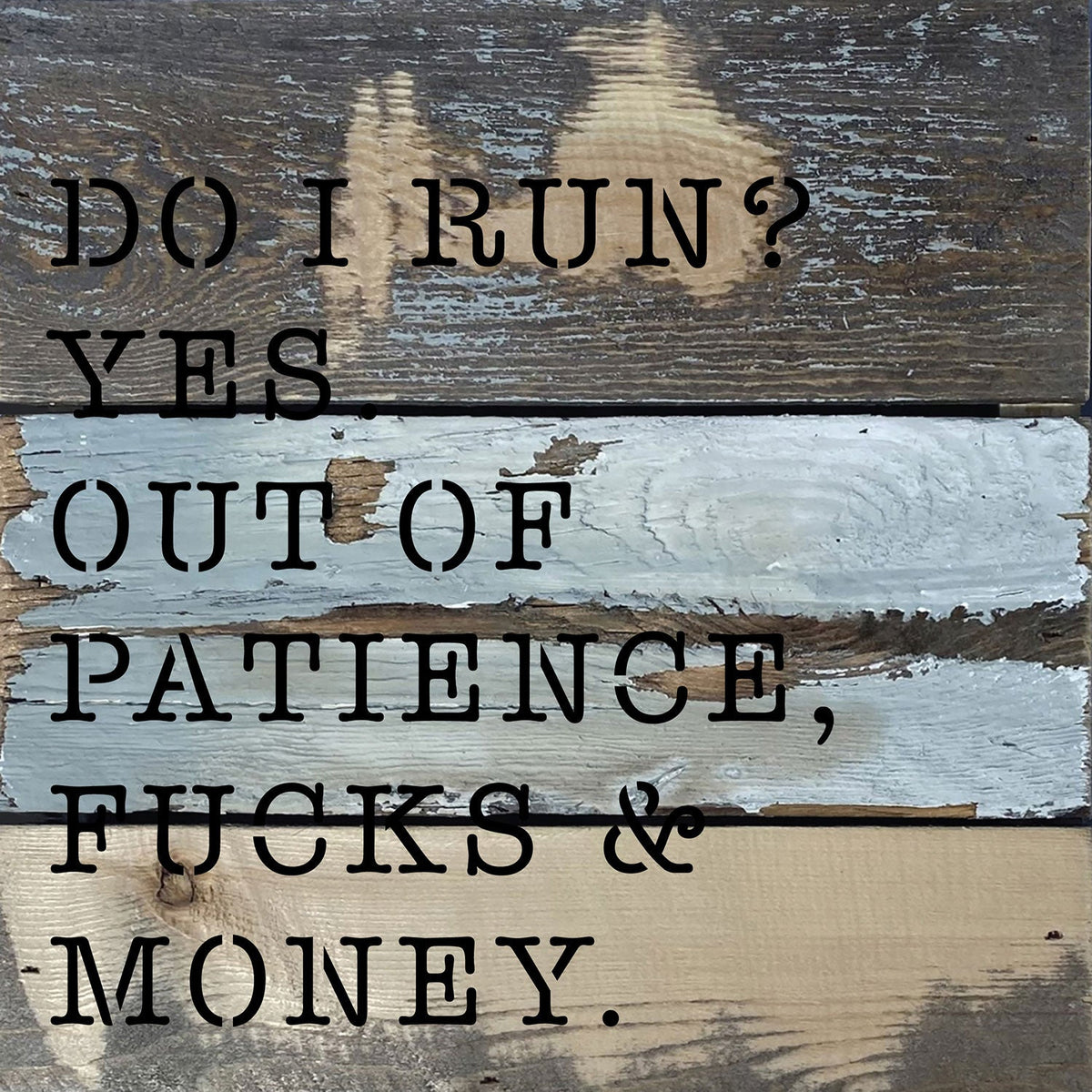 Do I run? Yes. Out of patience, fucks and money / 8x8 Blue Whisper Reclaimed Wood Wall Decor