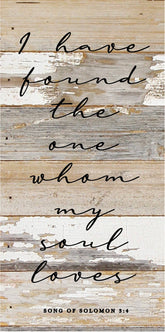 I have found the one whom my soul loves / 12"X24" Reclaimed Wood Sign