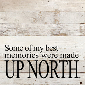 Some of the best memories were made up North. / 10"x10" Reclaimed Wood Sign