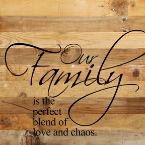 Our family is the perfect blend of love and chaos. / 10"x10" Reclaimed Wood Sign