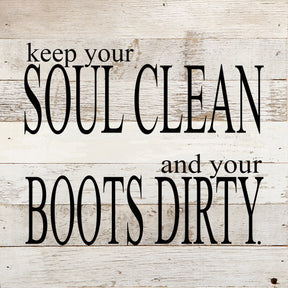 Keep your soul clean and your boots dirty. / 10"x10" Reclaimed Wood Sign