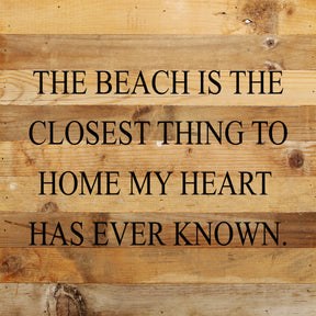 The beach is the closest thing to home my heart has ever known. / 10"x10" Reclaimed Wood Sign