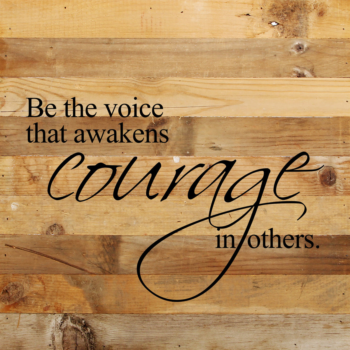 Be the voice that awakens courage in others. / 10"x10" Reclaimed Wood Sign