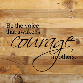 Be the voice that awakens courage in others. / 10"x10" Reclaimed Wood Sign