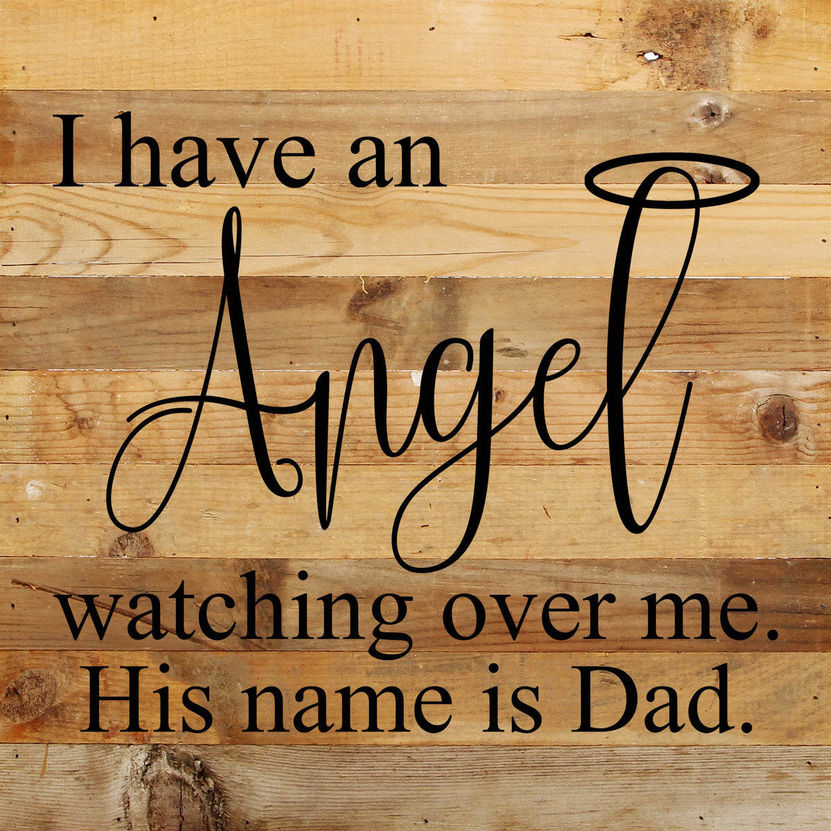 I have an angel watching over me. His name is Dad. / 10"x10" Reclaimed Wood Sign