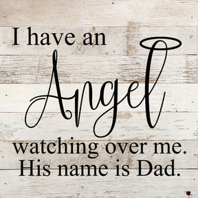 I have an angel watching over me. His name is Dad. / 10"x10" Reclaimed Wood Sign