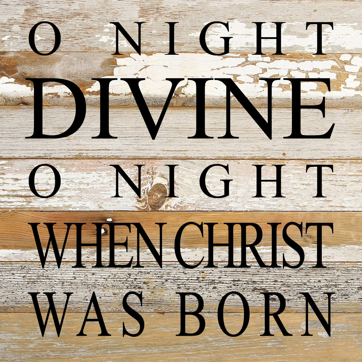 O night divine, o night when Christ was born. / 10"x10" Reclaimed Wood Sign