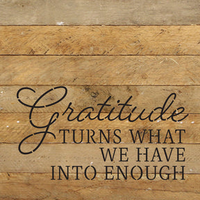 Gratitude turns what we have into enough / 10x10 Reclaimed Wood Wall Decor