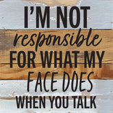 I'm not responsible for what my face does when you talk / 10x10 Reclaimed Wood Wall Decor