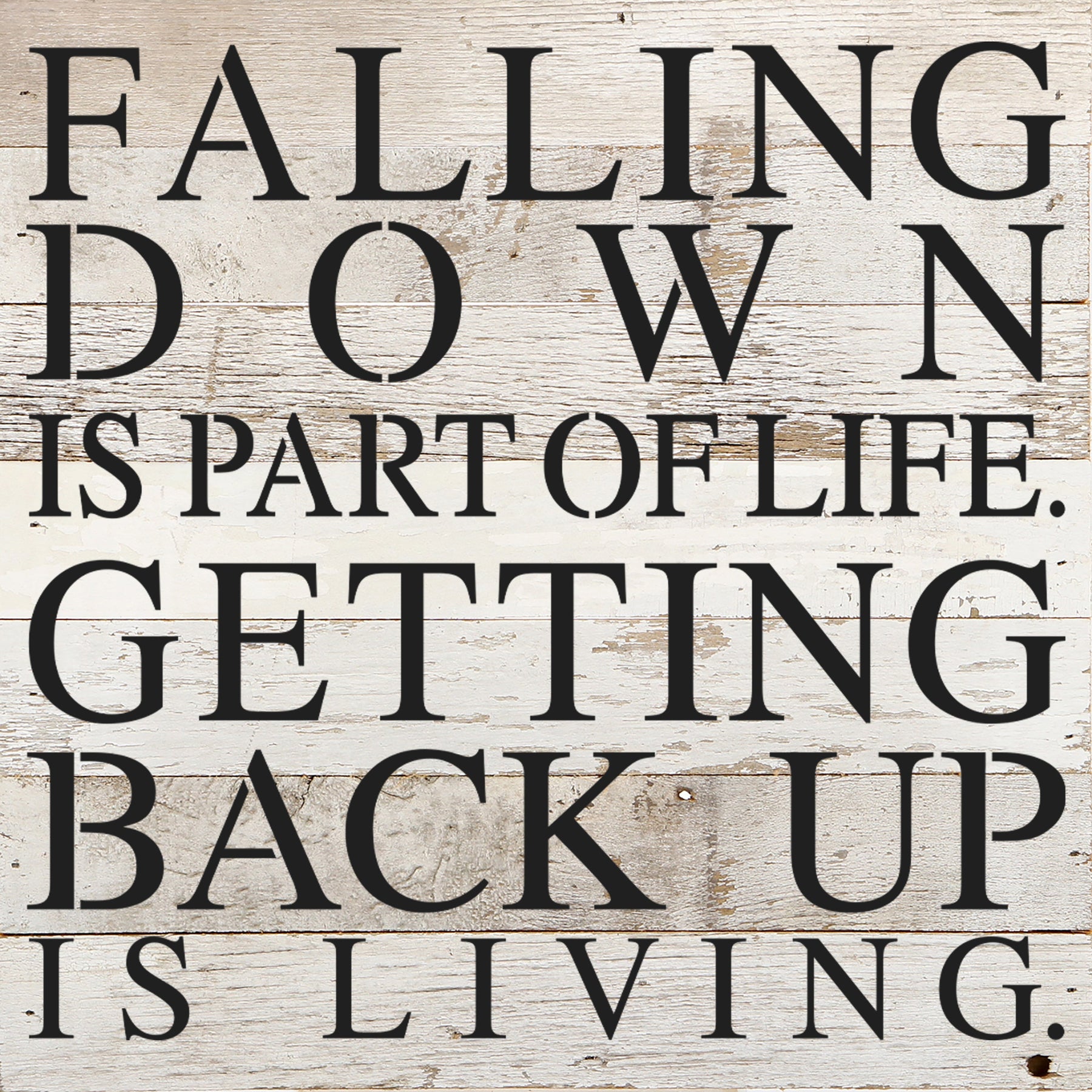 Falling down is part of life. Getting back up is living. / 10"x10" Reclaimed Wood Sign