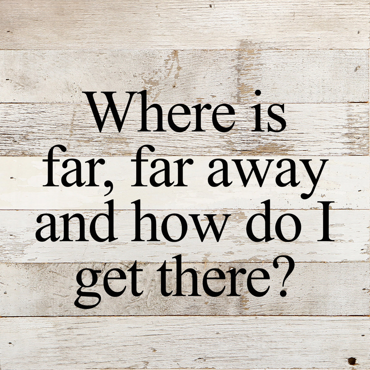 Where is far, far away and how do I get there? / 10"x10" Reclaimed Wood Sign
