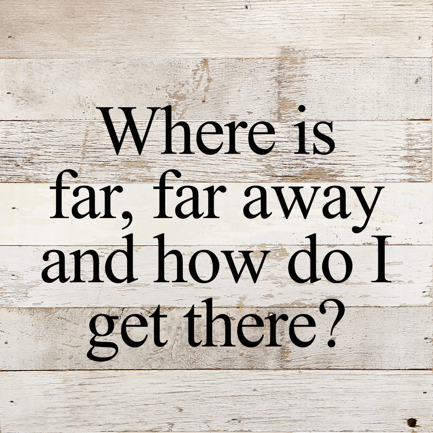 Where is far, far away and how do I get there? / 10"x10" Reclaimed Wood Sign
