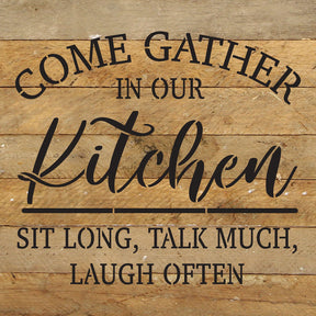 Come Gather in our Kitchen. Sit Long, Talk Much, Laugh Often / 10x10 Reclaimed Wood Wall Decor