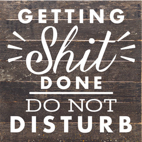 Getting Shit Done Do Not Disturb / 10X10 Reclaimed Wood Sign