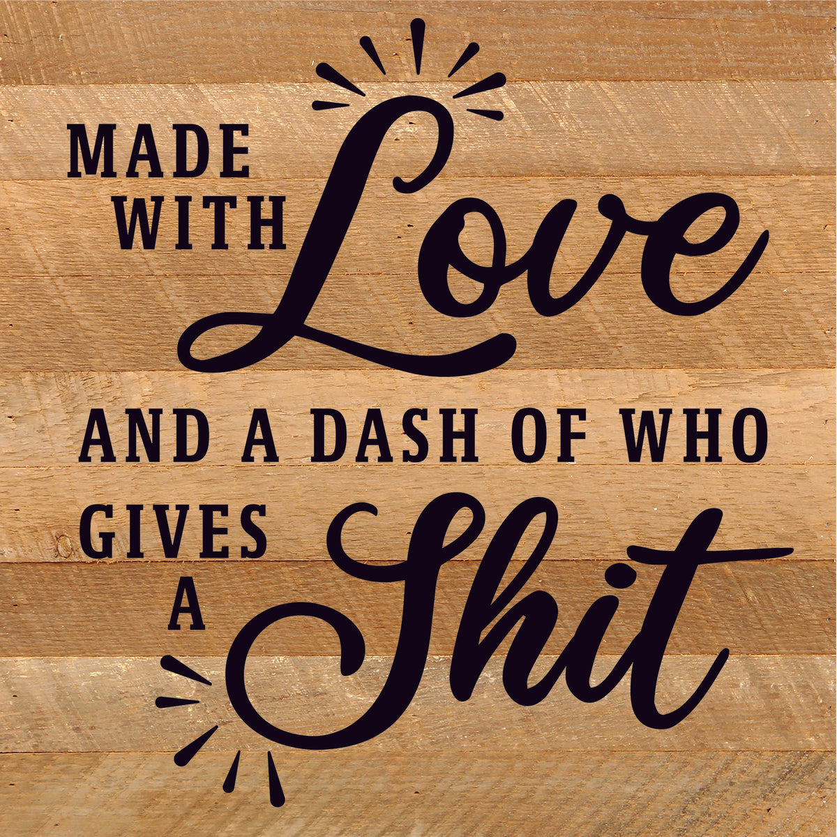 Made with love and a dash of who gives a shit / 10x10 Reclaimed Wood Sign