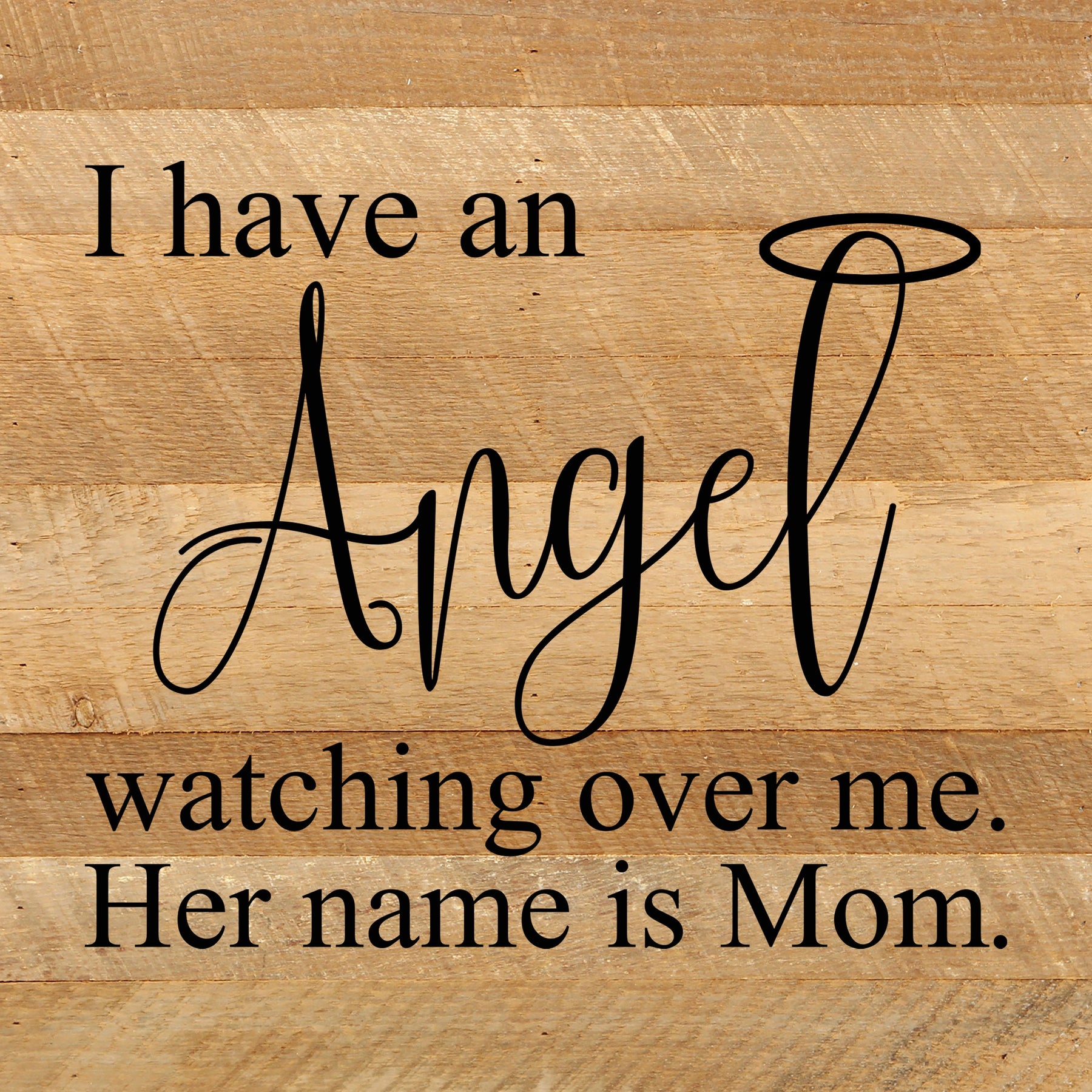 I have an angel watching over me. Her name is Mom. / 10"x10" Reclaimed Wood Sign