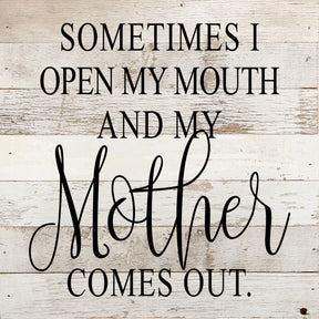 Sometimes I open my mouth and my other comes out. / 10"x10" Reclaimed Wood Sign