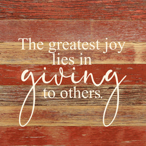 The greatest joy lies in giving to others. / 10"x10" Reclaimed Wood Sign