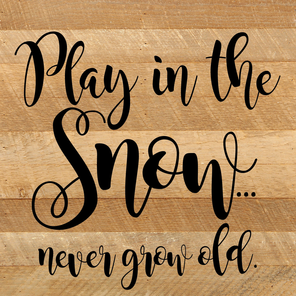 Play in the snow...never grow old. / 10"x10" Reclaimed Wood Sign