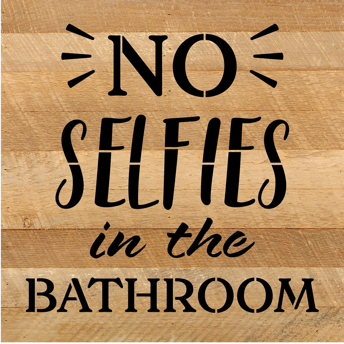 No Selfies in the Bathroom / 10x10 Reclaimed Wood Sign