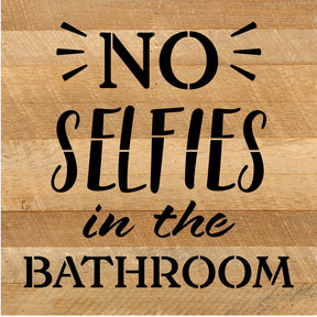 No Selfies in the Bathroom / 10x10 Reclaimed Wood Sign