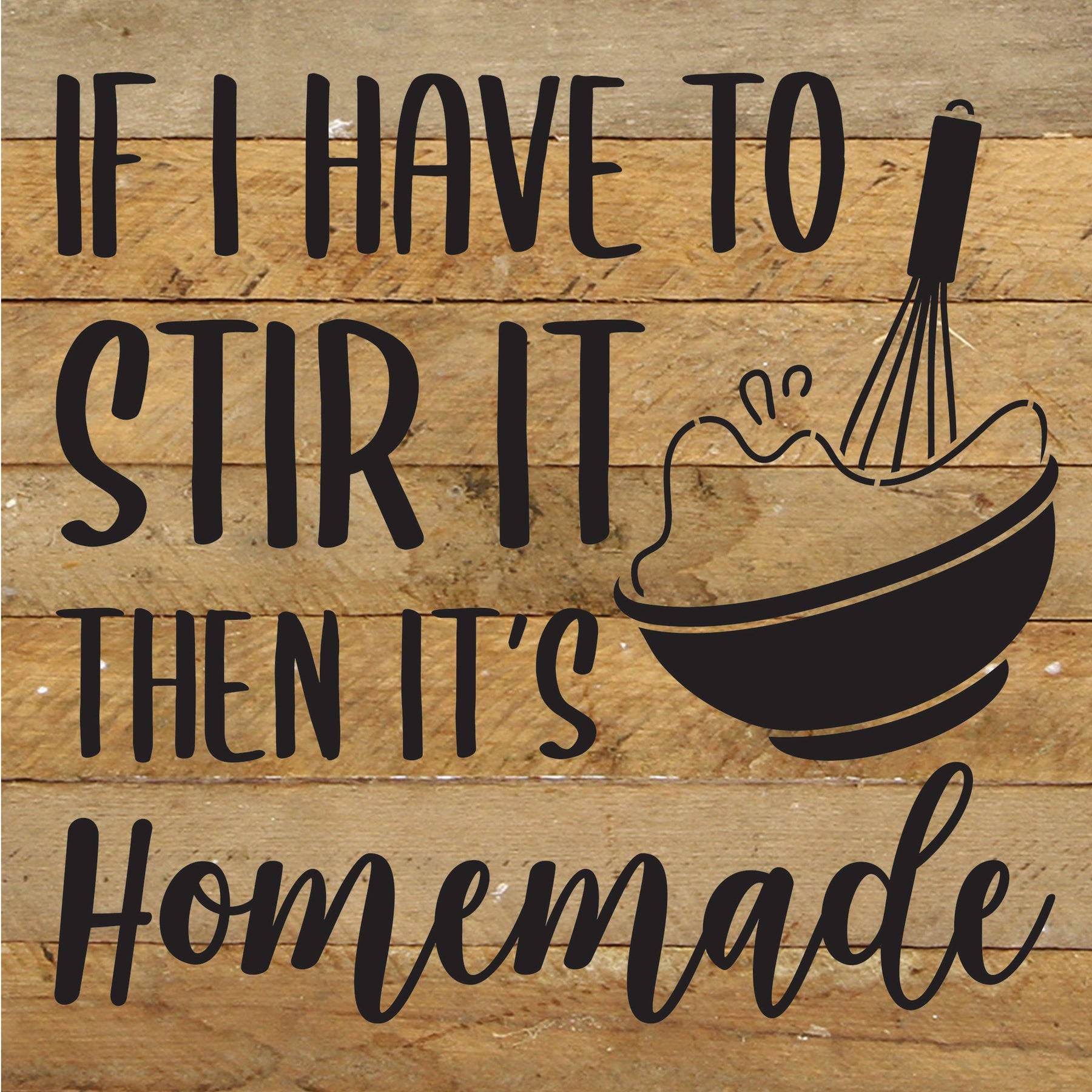 If I have to stir it then it's homemade / 10x10 Reclaimed Wood Sign